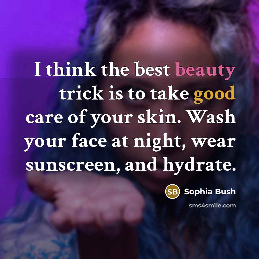 “I think the best beauty trick is to take good…” quote by Sophia Bush