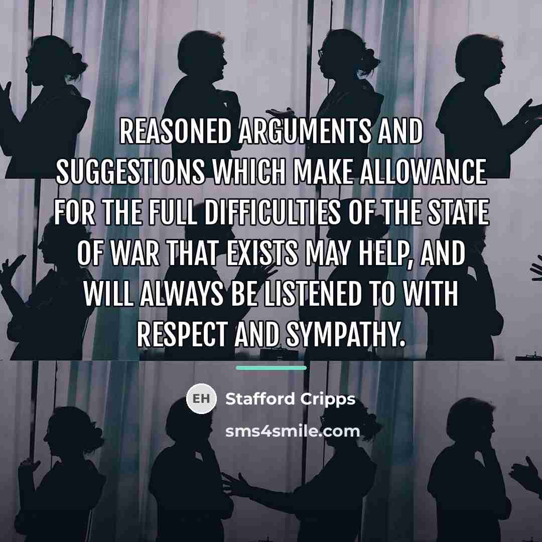 “Reasoned arguments and suggestions which make allowance for the full…” quote by Stafford Cripps