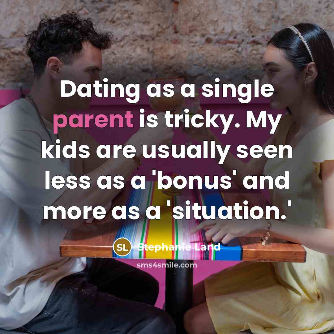 “Dating as a single parent is tricky. My kids are…” quote by Stephanie Land