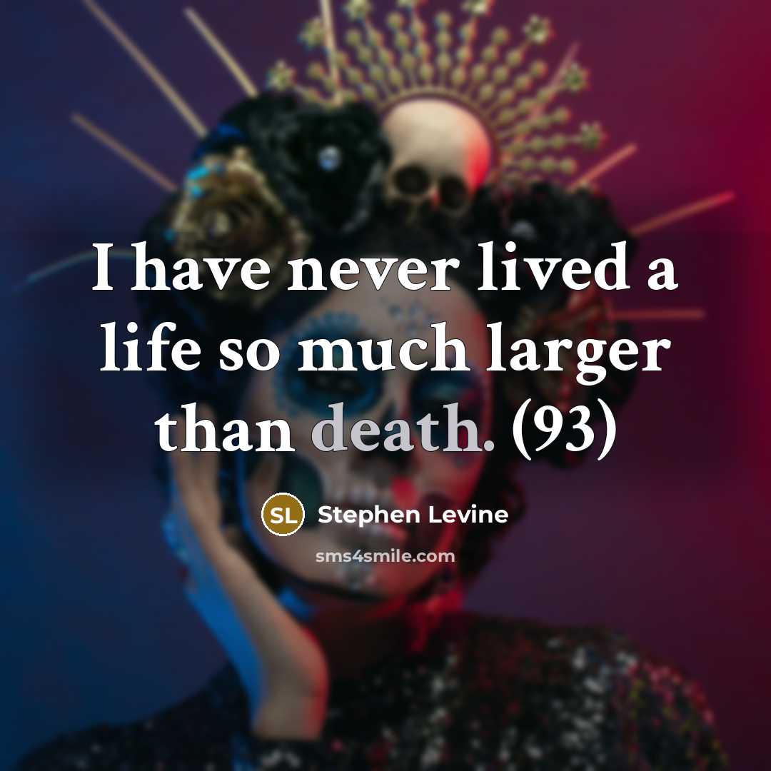 “I have never lived a life so much larger than…” quote by Stephen Levine