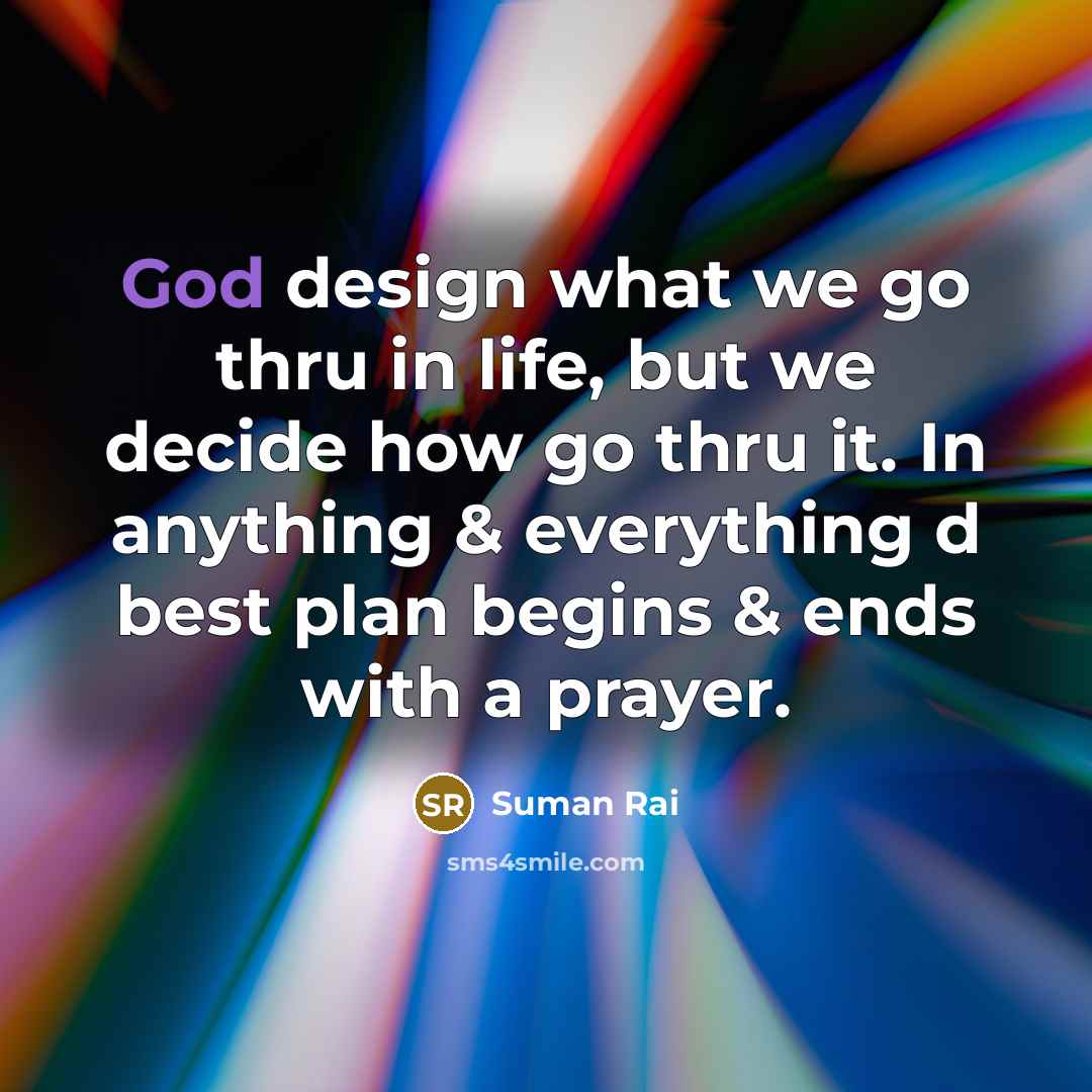 “God design what we go thru in life, but we…” quote by Suman Rai