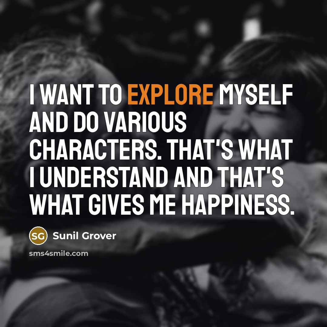 “I want to explore myself and do various characters. That's…” quote by Sunil Grover