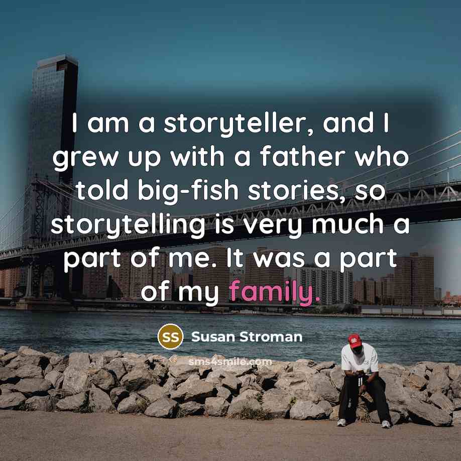 “I am a storyteller, and I grew up with a…” quote by Susan Stroman