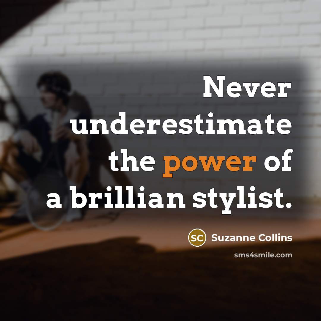 “Never underestimate the power of a brillian stylist.…” quote by Suzanne Collins