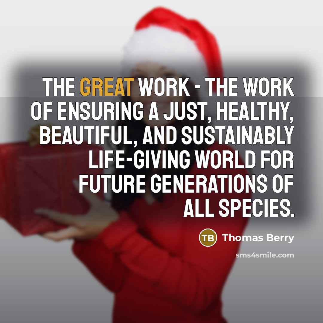“The Great Work - the work of ensuring a just,…” quote by Thomas Berry