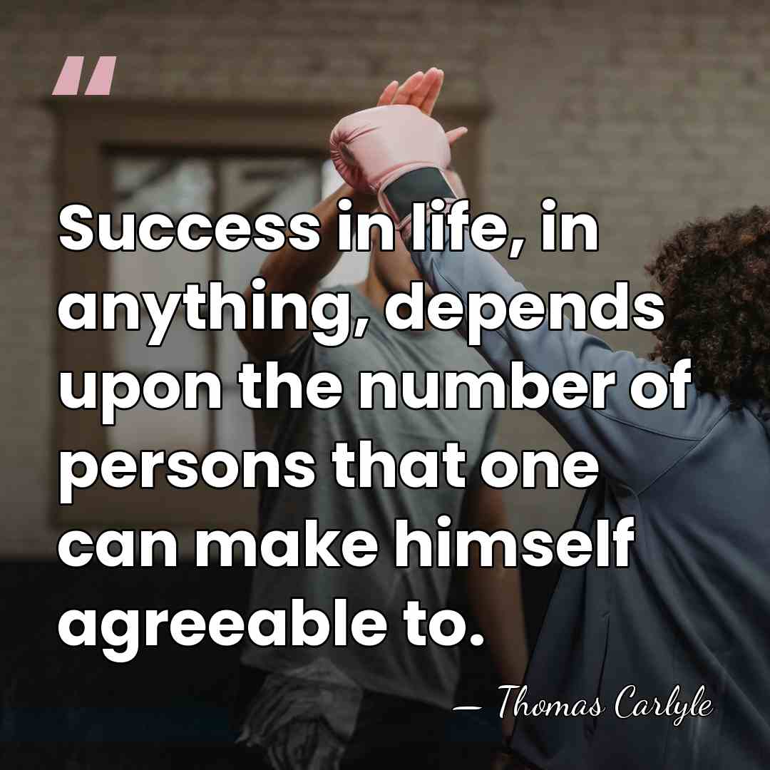 Success in life, in anything, depends upon the number of persons that&hellip; - Thomas Carlyle