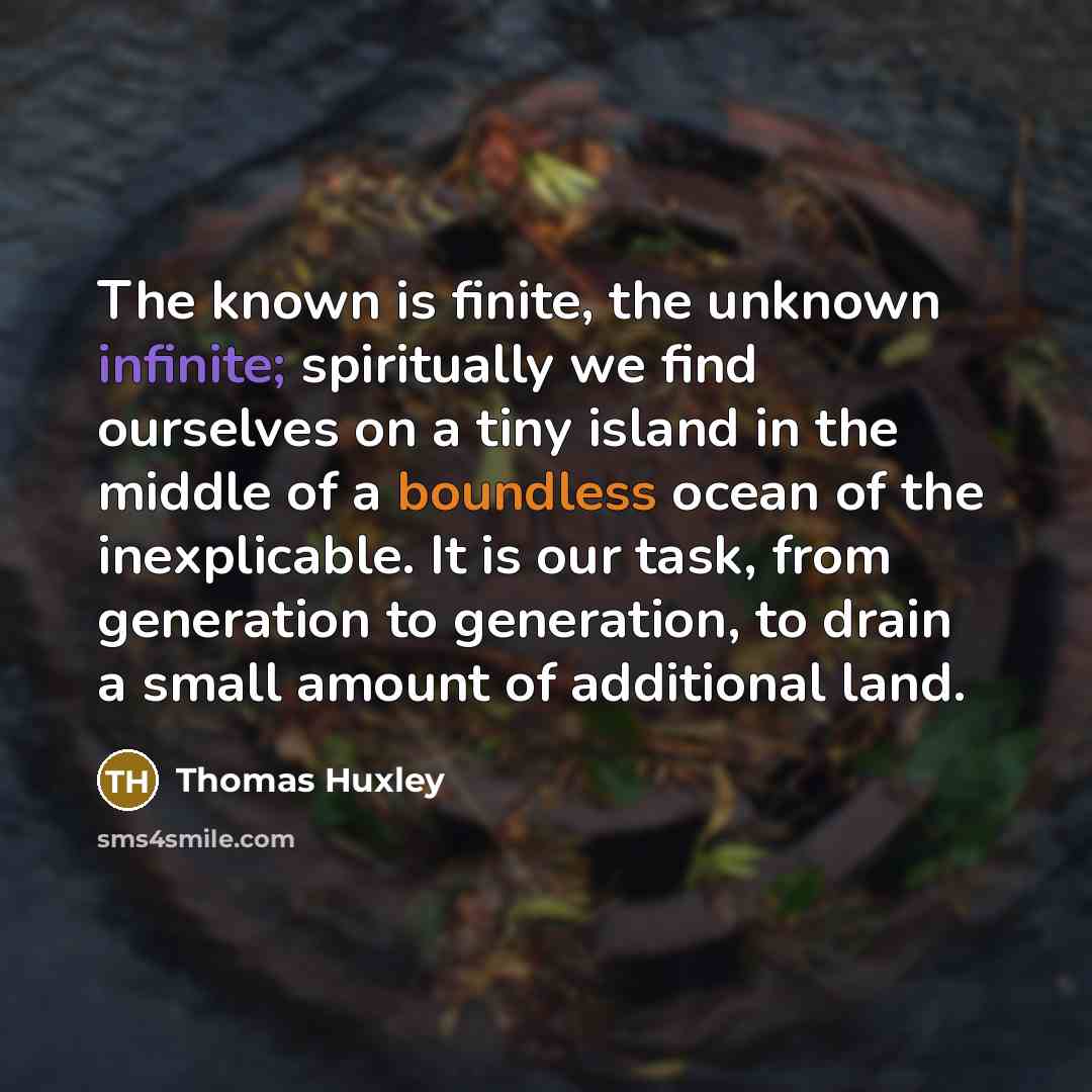 “The known is finite, the unknown infinite; spiritually we find…” quote by Thomas Huxley