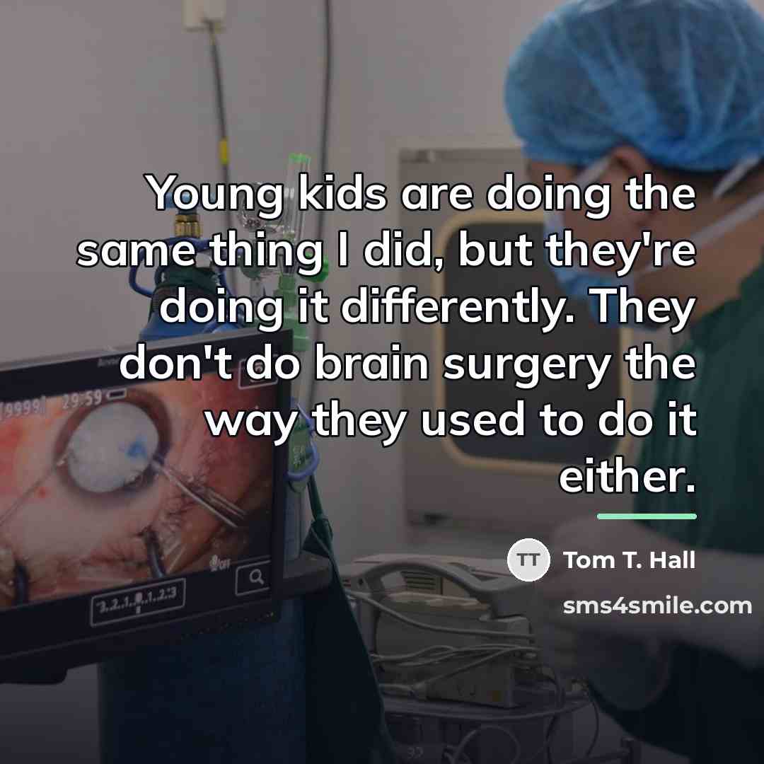 “Young kids are doing the same thing I did, but…” quote by Tom T. Hall