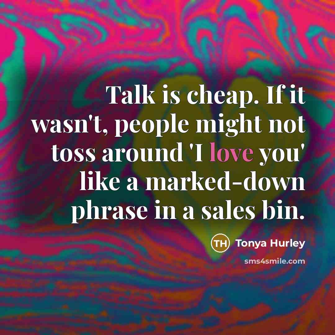 “Talk is cheap. If it wasn't, people might not toss…” quote by Tonya Hurley