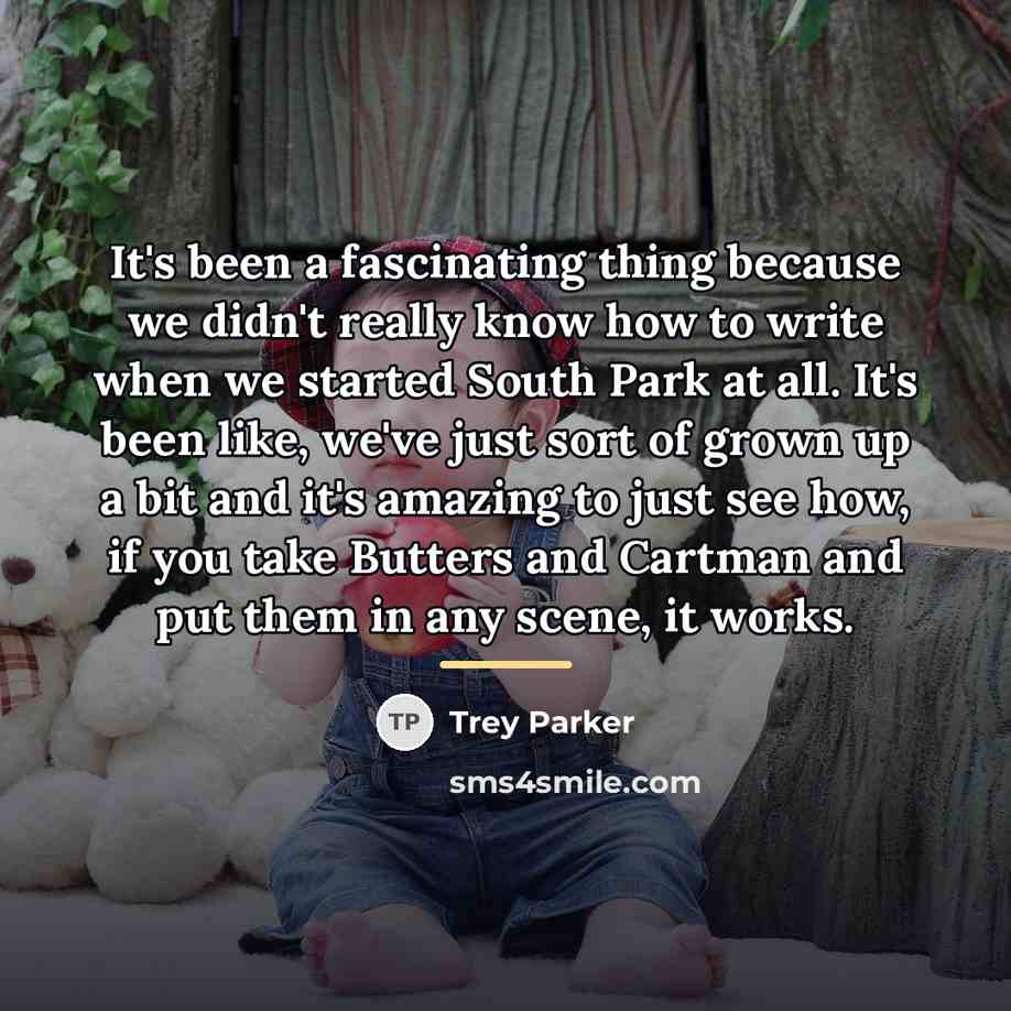 “It's been a fascinating thing because we didn't really know…” quote by Trey Parker