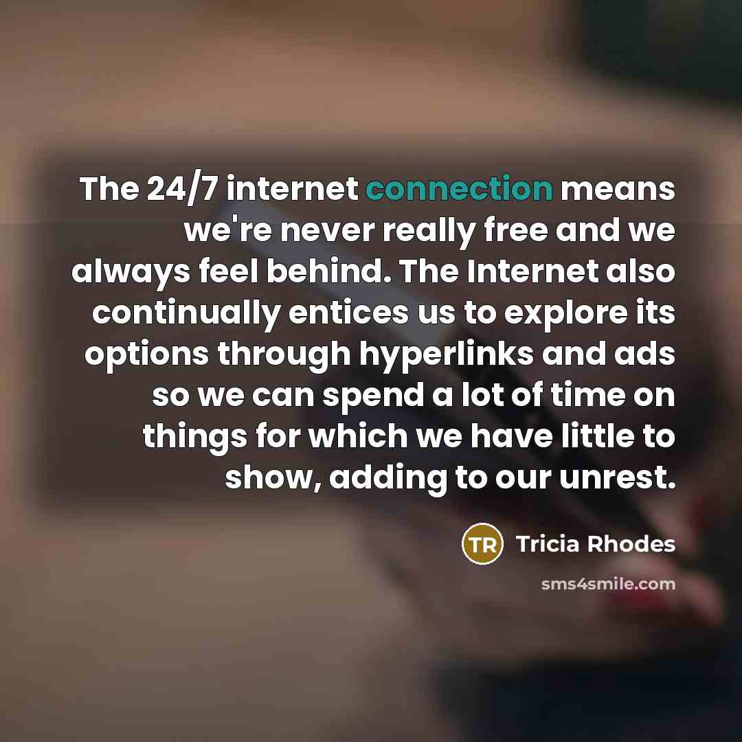 “The 24/7 internet connection means we're never really free and…” quote by Tricia Rhodes