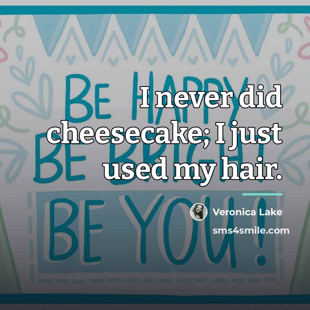 “I never did cheesecake; I just used my hair.…” quote by Veronica Lake