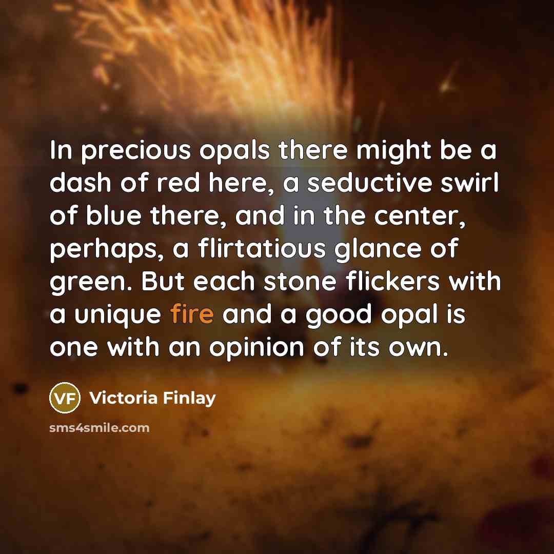“In precious opals there might be a dash of red…” quote by Victoria Finlay