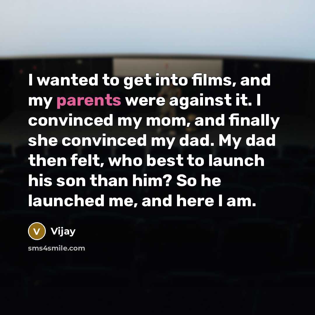 “I wanted to get into films, and my parents were…” quote by Vijay
