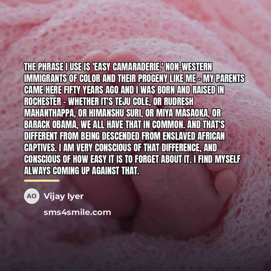 “The phrase I use is 'easy camaraderie.' Non-western immigrants of…” quote by Vijay Iyer