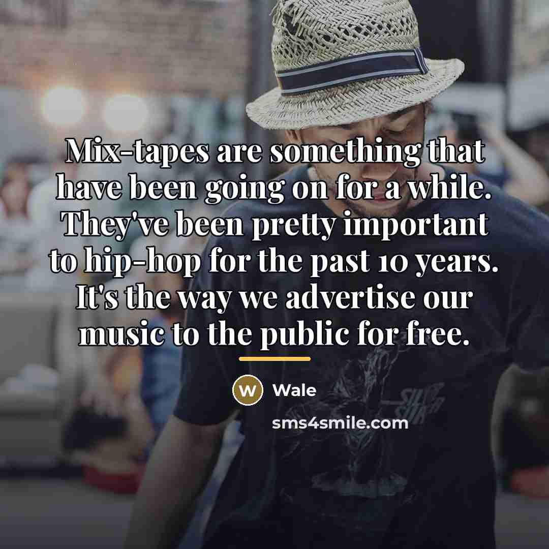 “Mix-tapes are something that have been going on for a…” quote by Wale