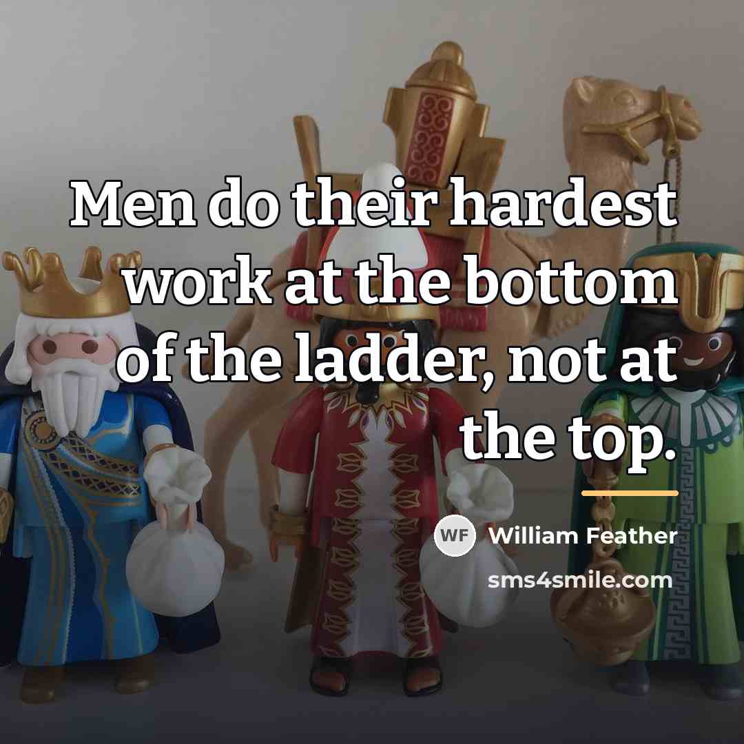 “Men do their hardest work at the bottom of the…” quote by William Feather