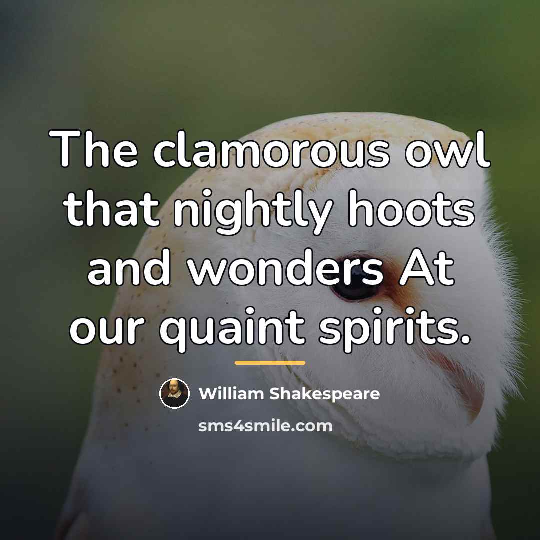 “The clamorous owl that nightly hoots and wonders At our…” quote by William Shakespeare