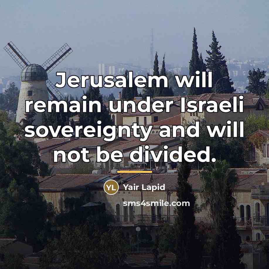 “Jerusalem will remain under Israeli sovereignty and will not be…” quote by Yair Lapid