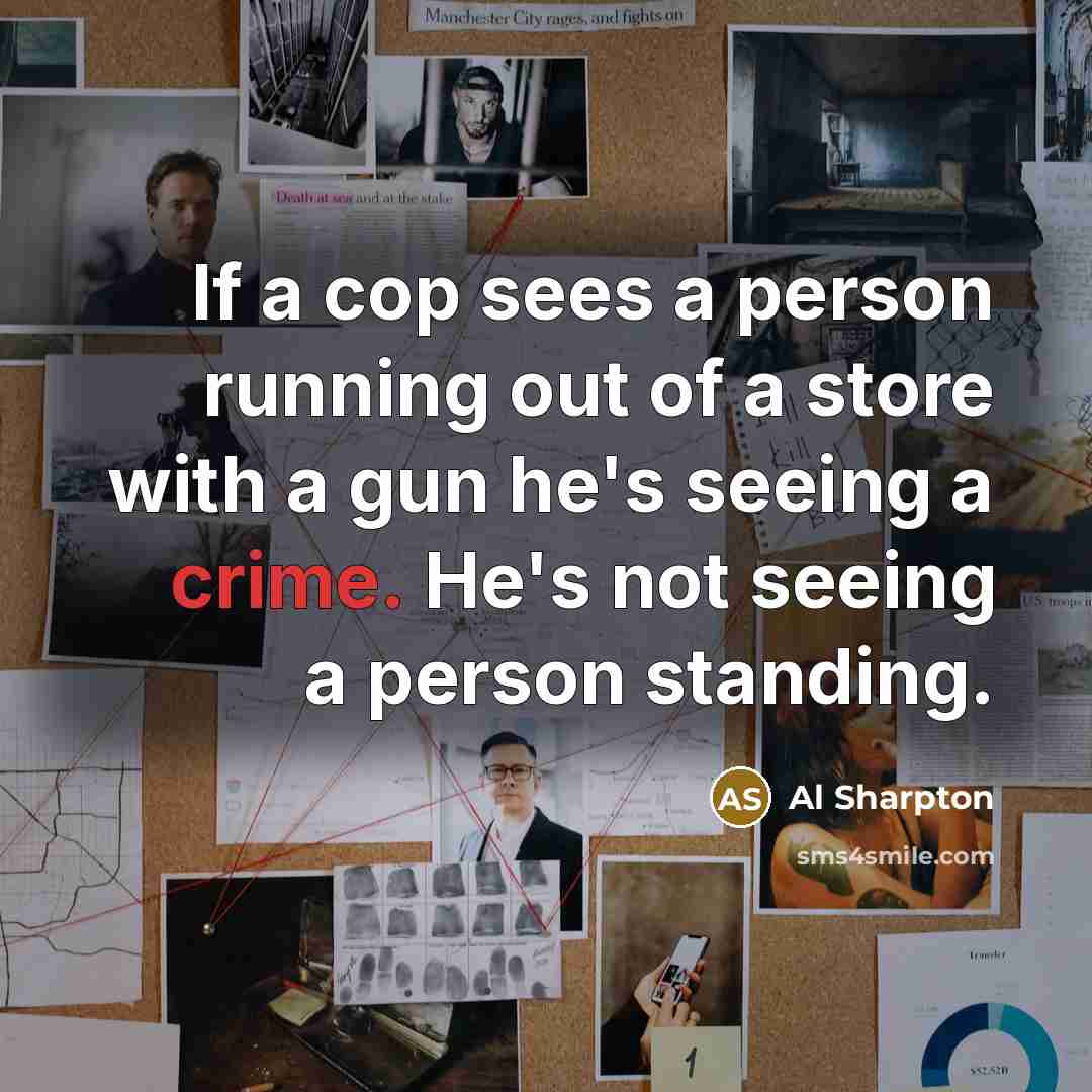 “If a cop sees a person running out of a…” quote by Al Sharpton