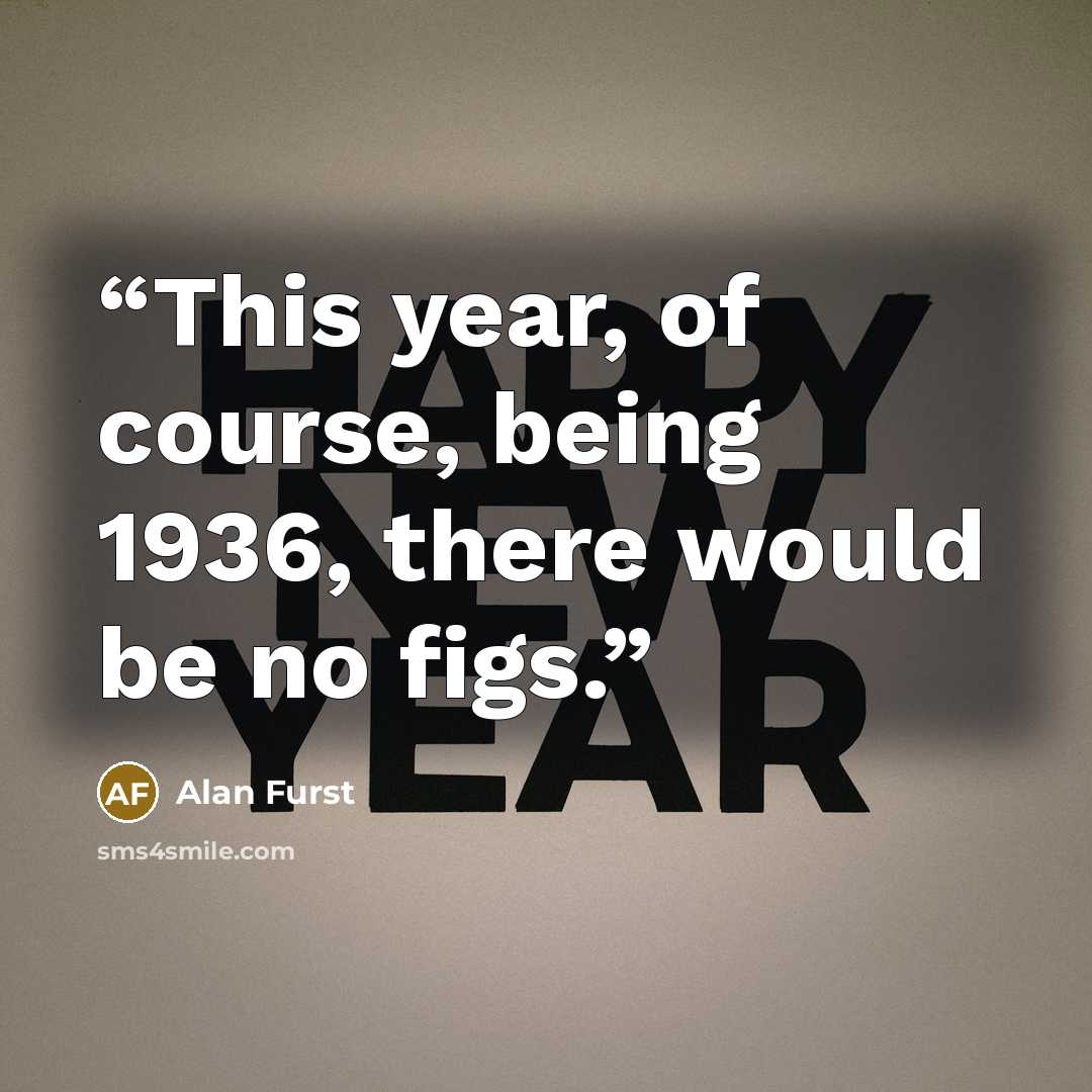 “This year, of course, being 1936, there would be no figs.” quote by Alan Furst
