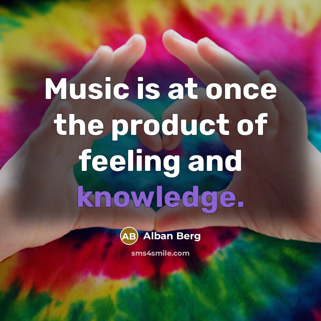 “Music is at once the product of feeling and knowledge.…” quote by Alban Berg