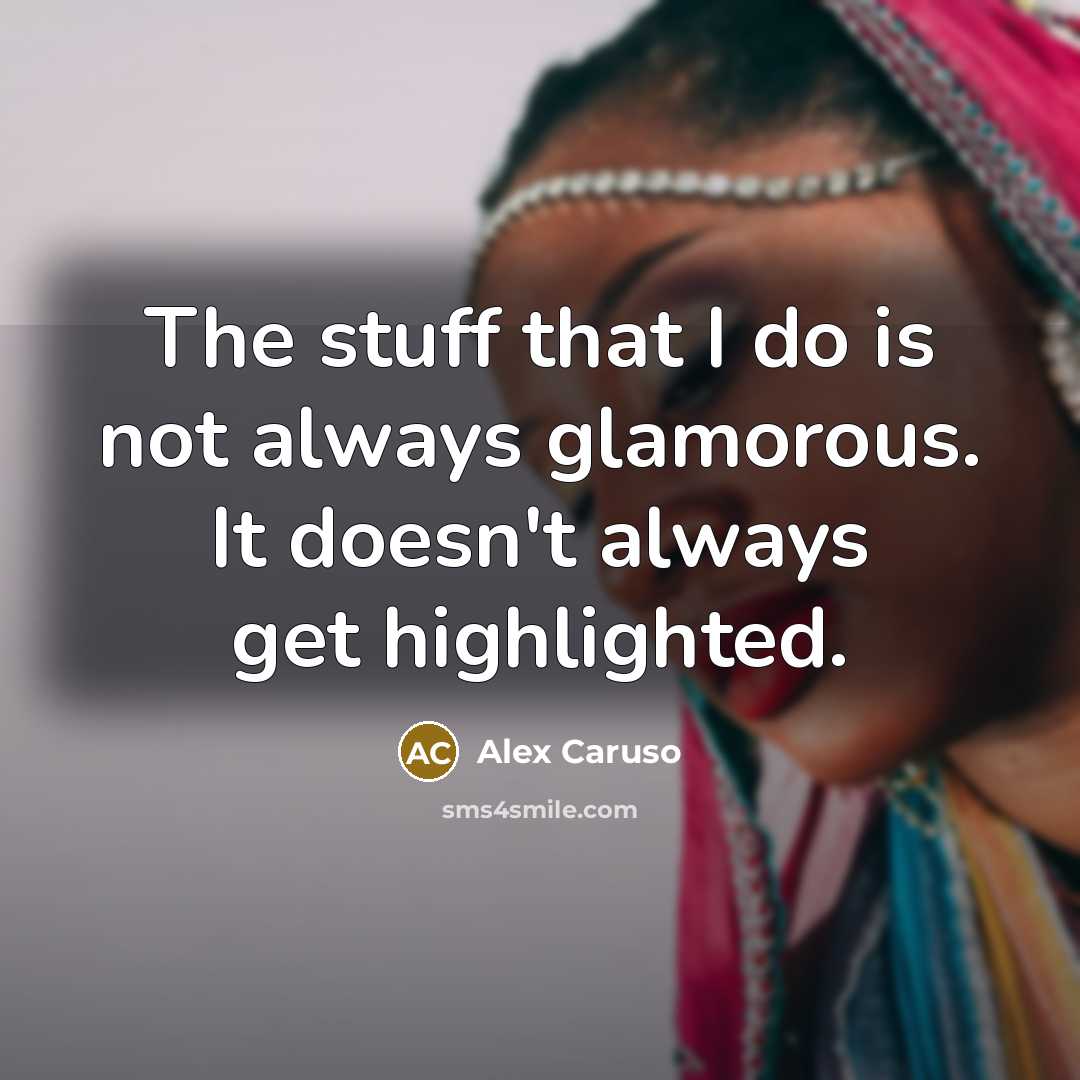 “The stuff that I do is not always glamorous. It…” quote by Alex Caruso