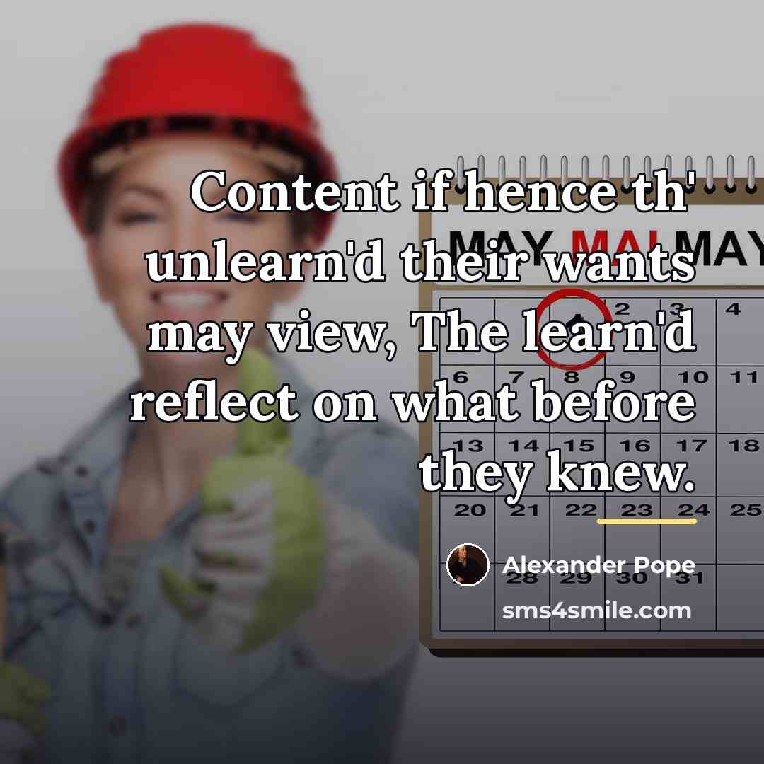 “Content if hence th' unlearn'd their wants may view, The…” quote by Alexander Pope