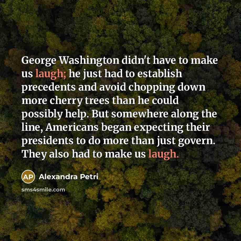 “George Washington didn't have to make us laugh; he just…” quote by Alexandra Petri