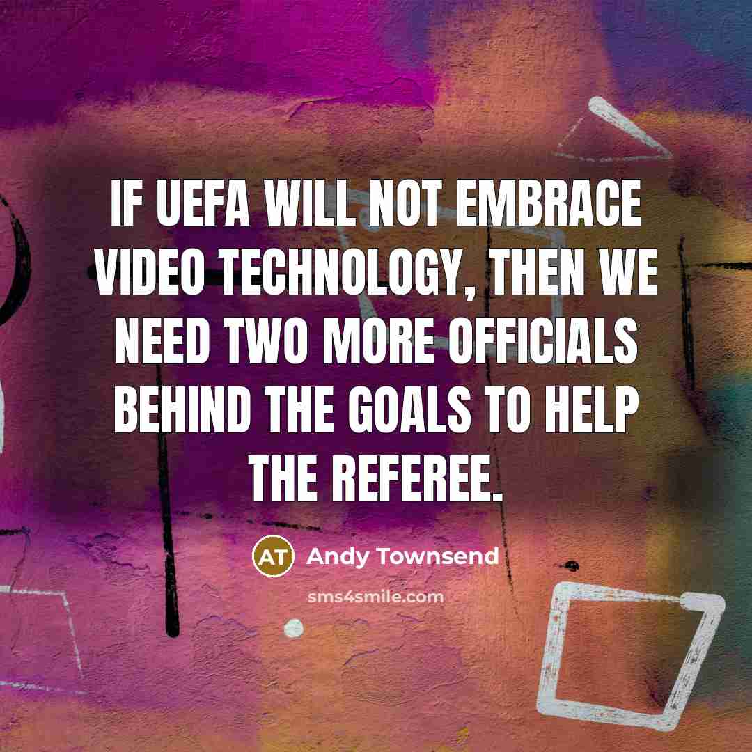 “If UEFA will not embrace video technology, then we need…” quote by Andy Townsend