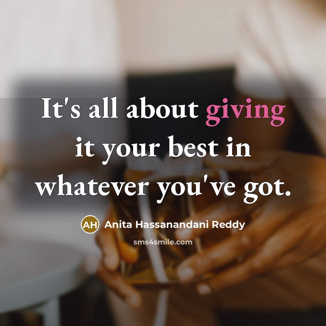 “It's all about giving it your best in whatever you've…” quote by Anita Hassanandani Reddy