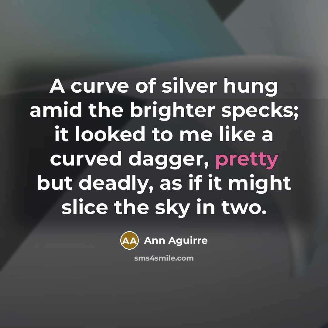 “A curve of silver hung amid the brighter specks; it…” quote by Ann Aguirre