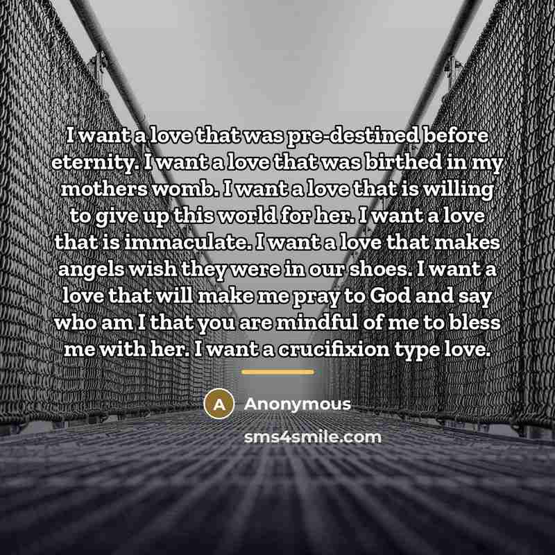 “I want a love that was pre-destined before eternity. I…” quote by Anonymous