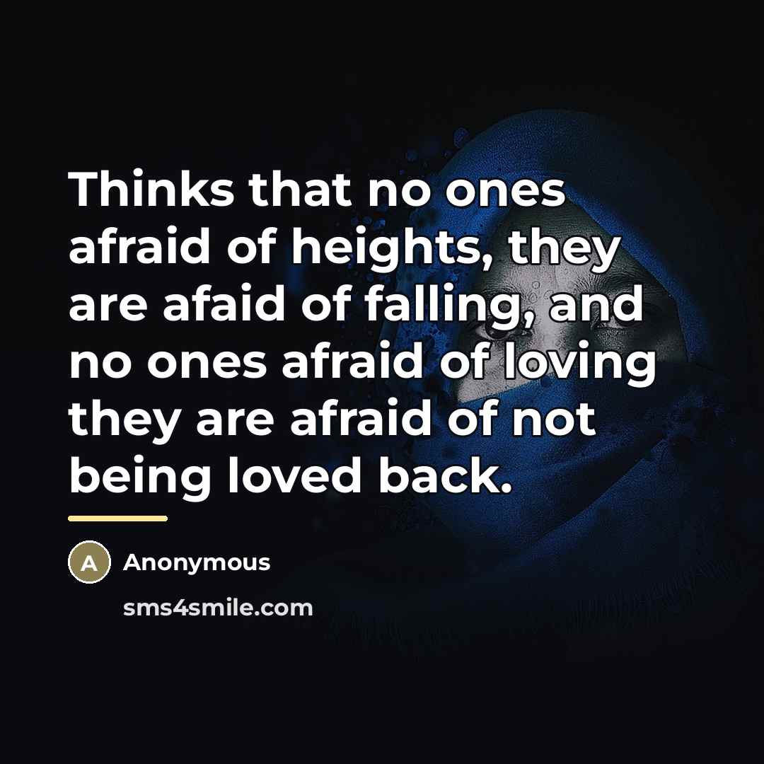 “Thinks that no ones afraid of heights, they are afaid…” quote by Anonymous