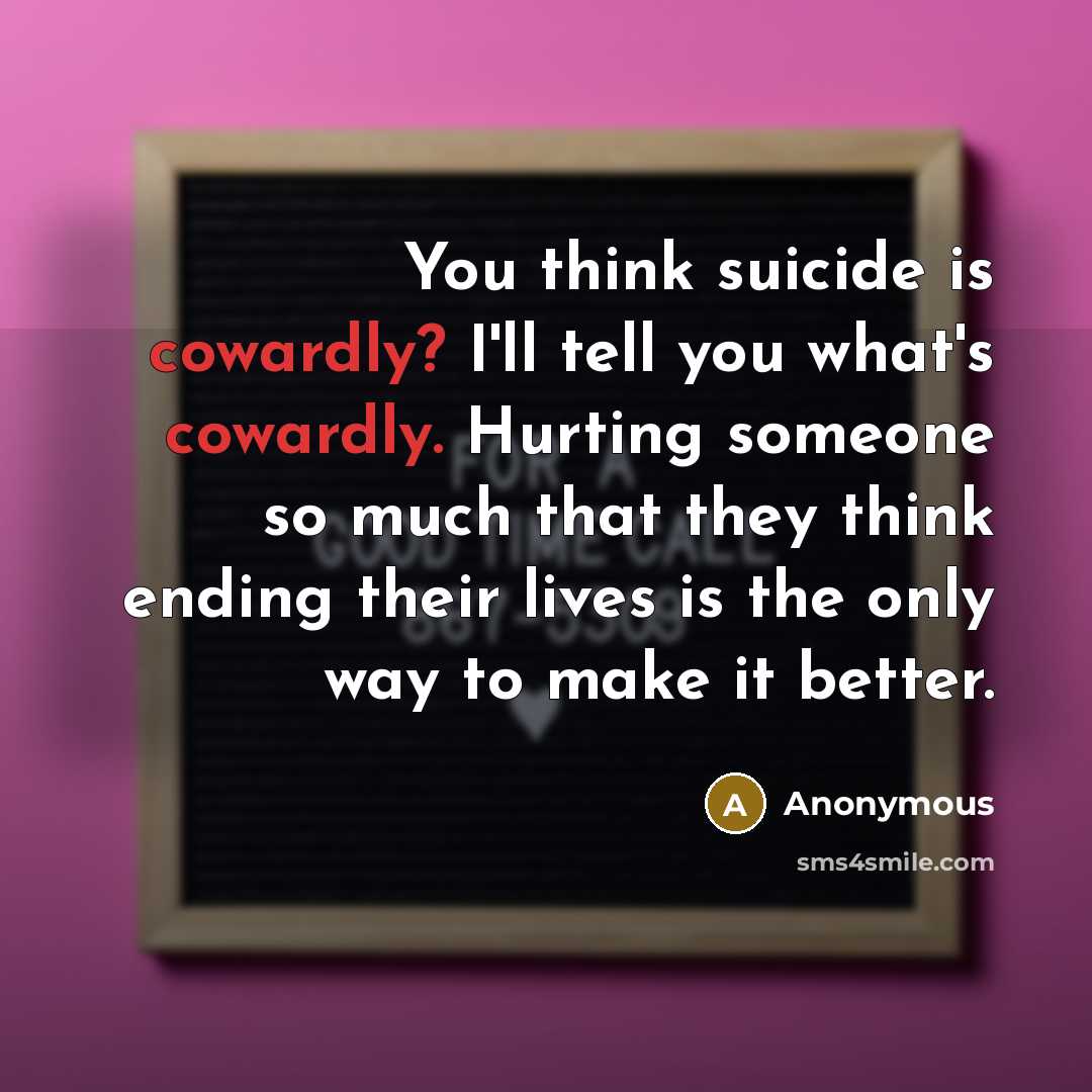 “You think suicide is cowardly? I'll tell you what's cowardly.…” quote by Anonymous