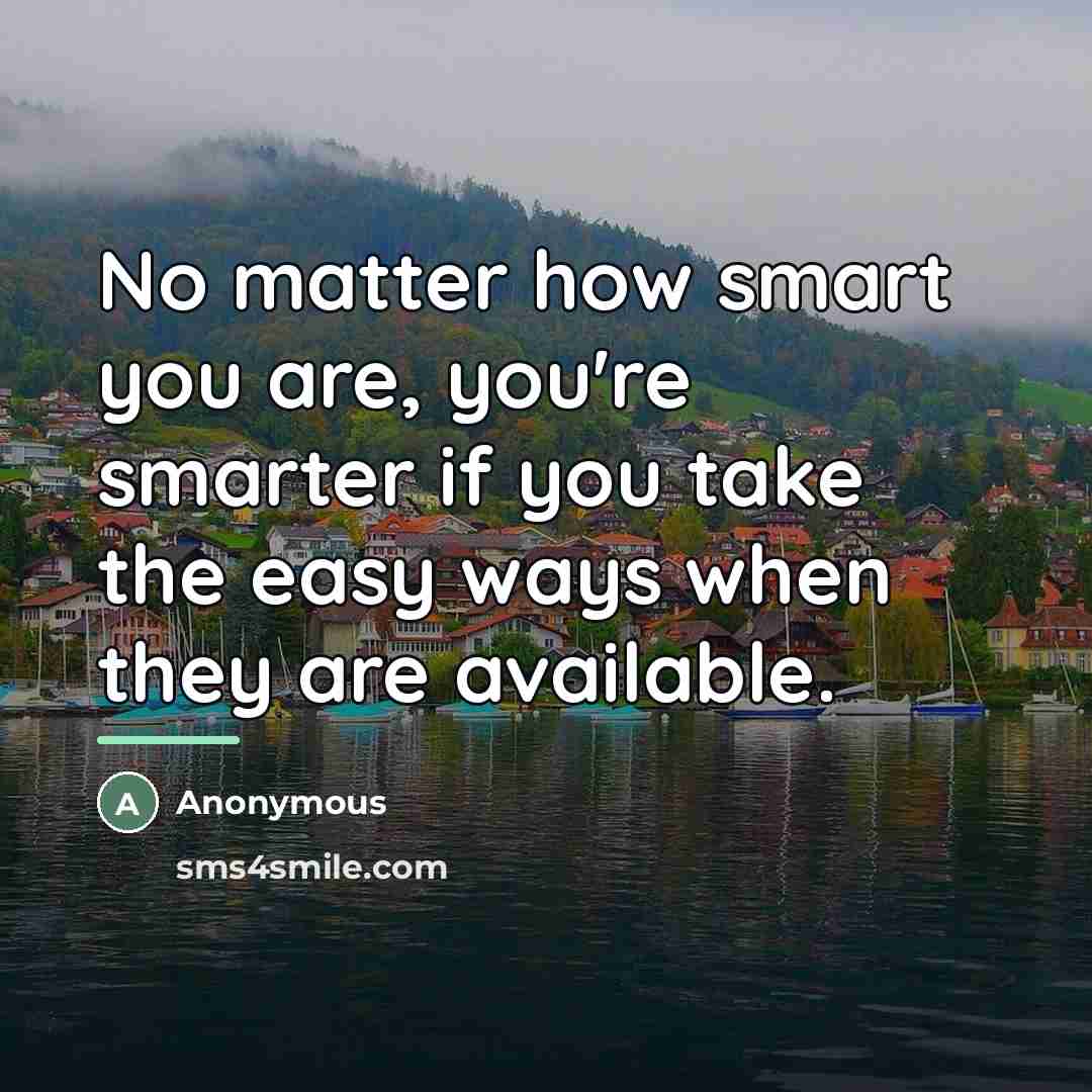 “No matter how smart you are, you're smarter if you…” quote by Anonymous