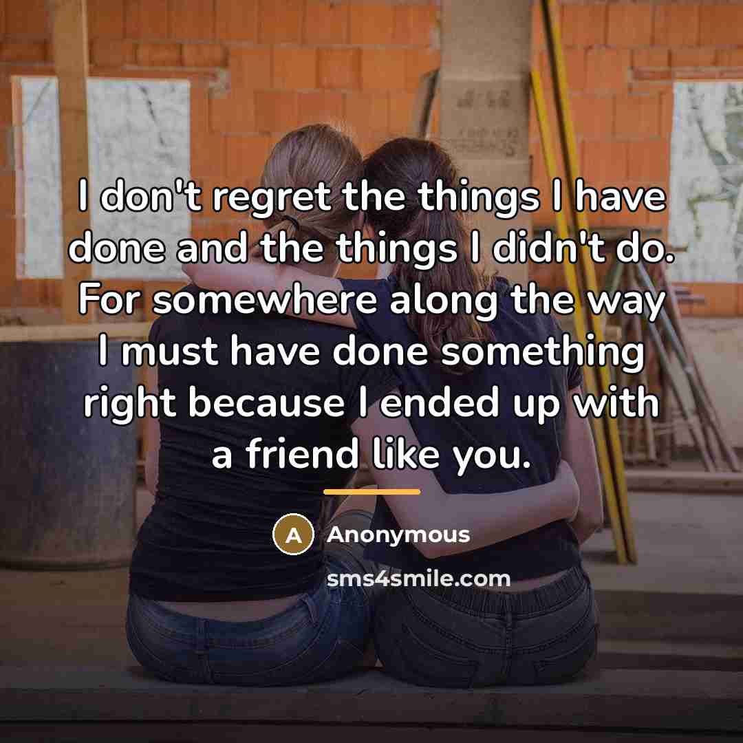 “I don't regret the things I have done and the…” quote by Anonymous