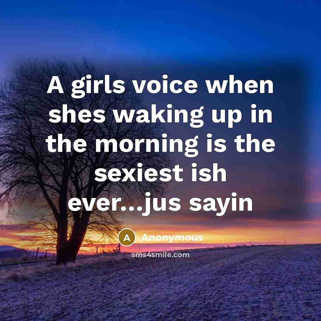 “A girls voice when shes waking up in the morning…” quote by Anonymous