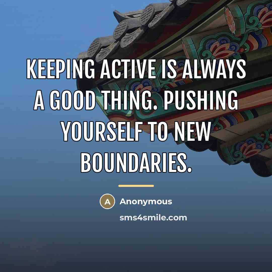 “Keeping active is always a good thing. Pushing yourself to…” quote by Anonymous