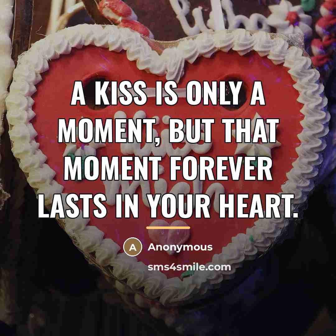 “A kiss is only a moment, but that moment forever…” quote by Anonymous