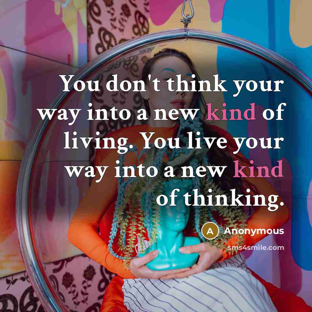 “You don't think your way into a new kind of…” quote by Anonymous