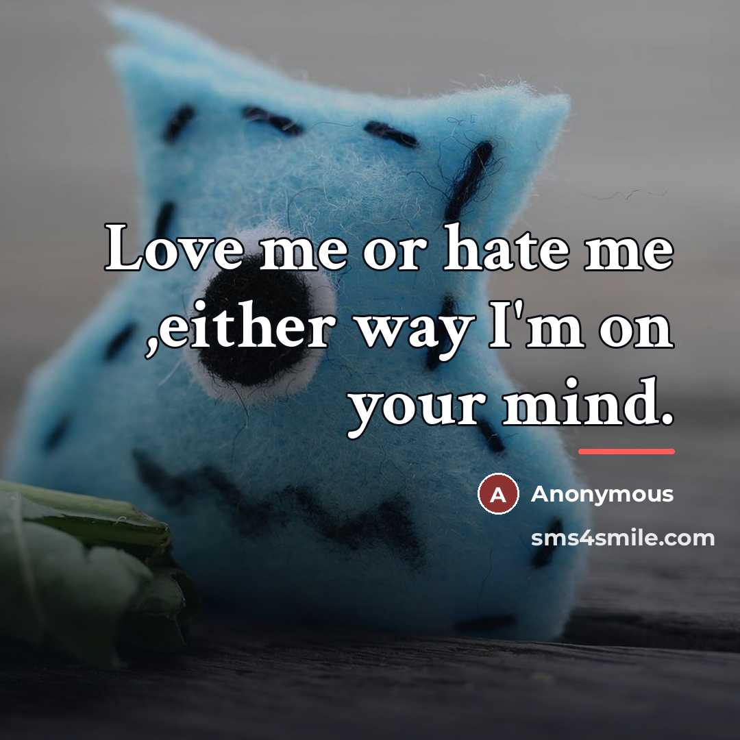 “Love me or hate me ,either way I'm on your…” quote by Anonymous