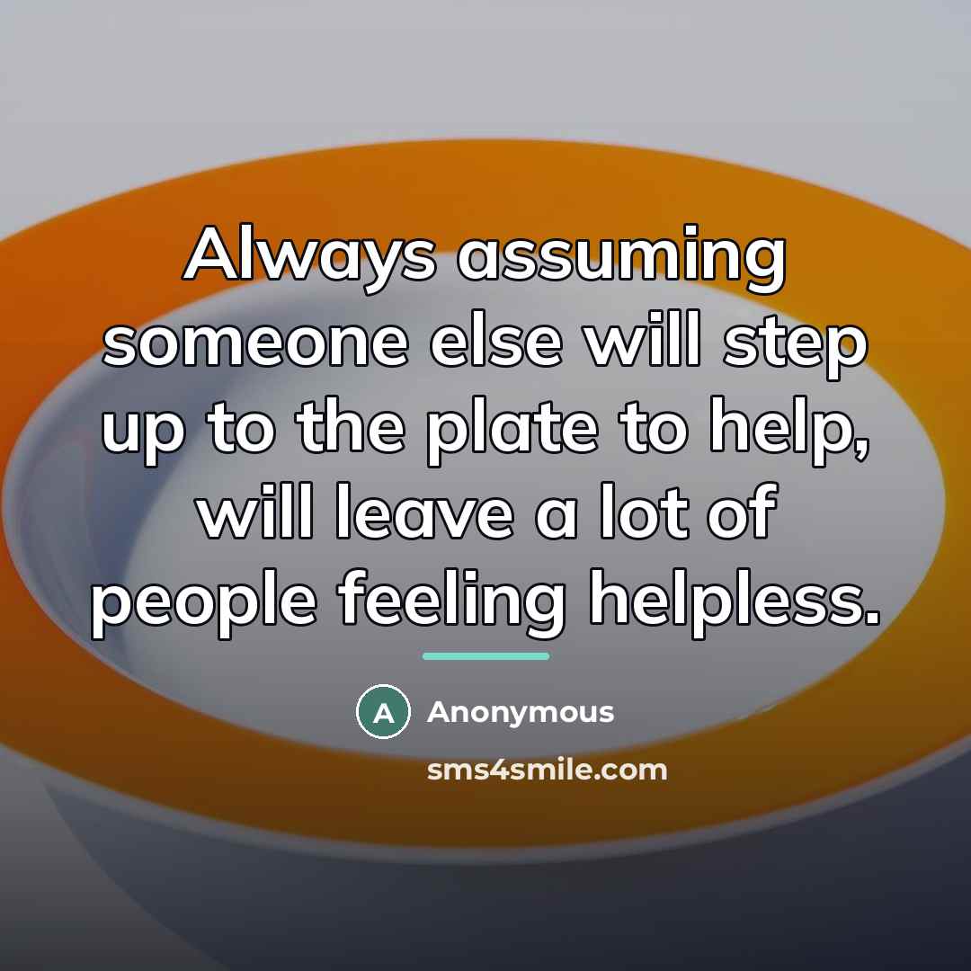 “Always assuming someone else will step up to the plate…” quote by Anonymous
