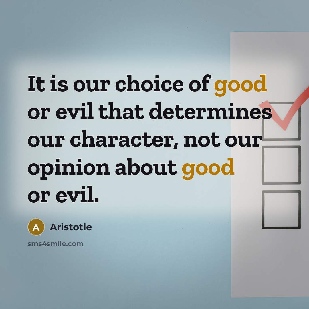 “It is our choice of good or evil that determines…” quote by Aristotle