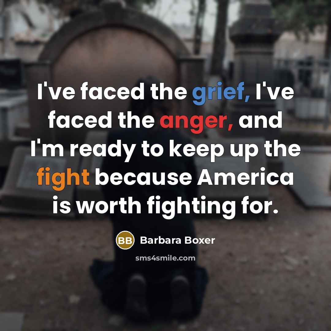 “I've faced the grief, I've faced the anger, and I'm…” quote by Barbara Boxer
