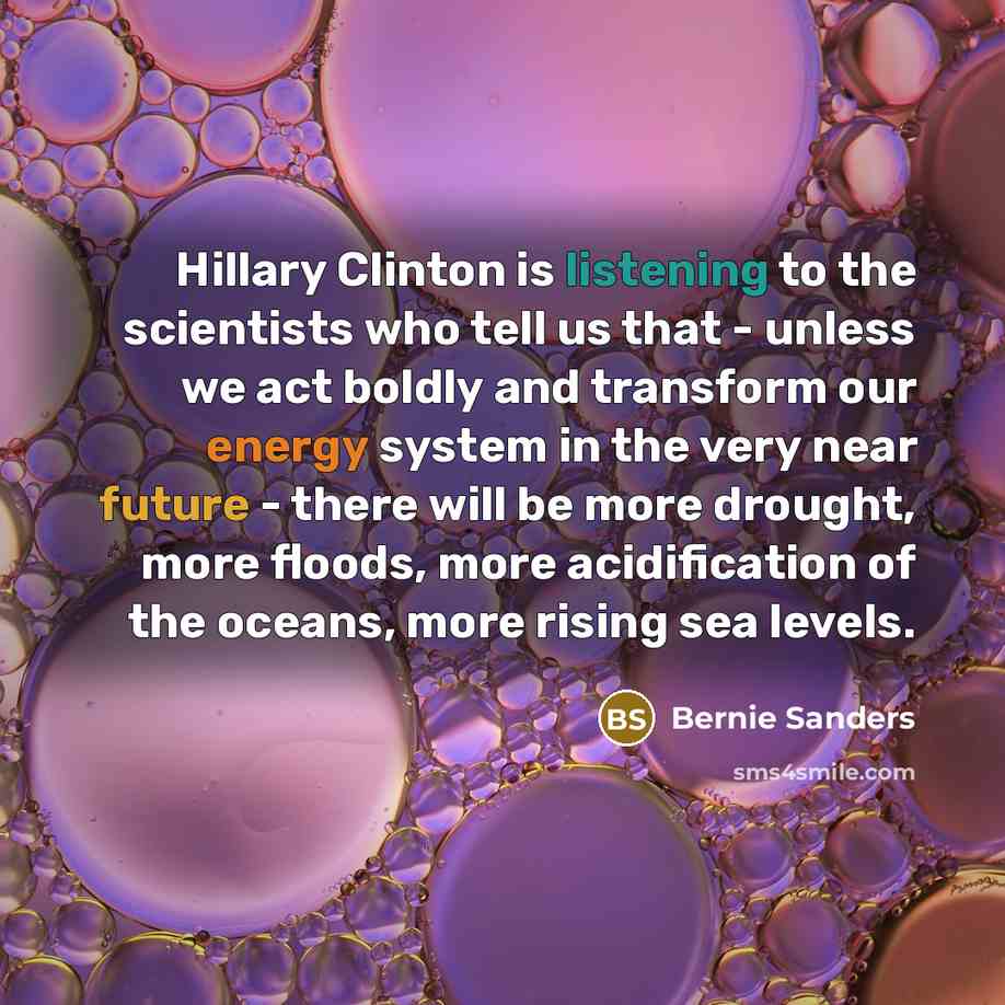 “Hillary Clinton is listening to the scientists who tell us…” quote by Bernie Sanders