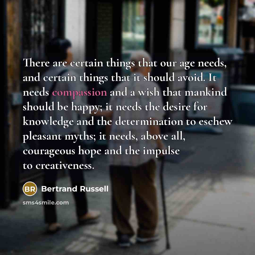 “There are certain things that our age needs, and certain…” quote by Bertrand Russell