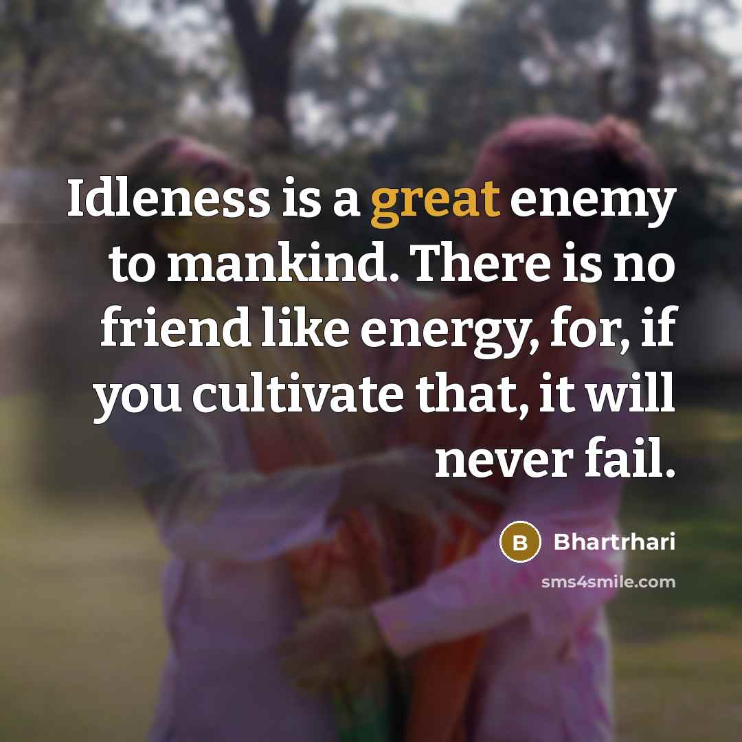 “Idleness is a great enemy to mankind. There is no…” quote by Bhartrhari