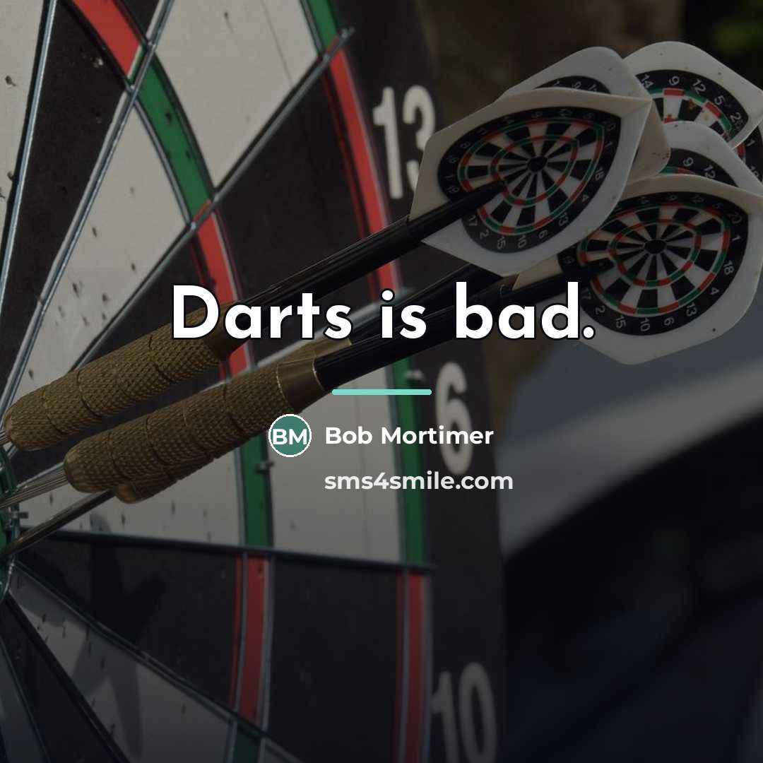“Darts is bad.…” quote by Bob Mortimer