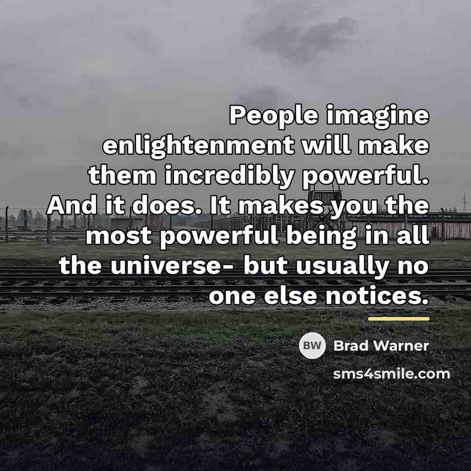“People imagine enlightenment will make them incredibly powerful. And it…” quote by Brad Warner